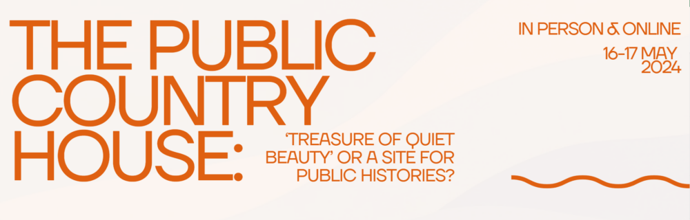 V&A and National Trust ‘The Public Country House’ conference 16-17 May 2024